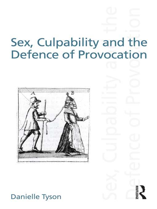 Sex, Culpability and the Defence of Provocation by Danielle Tyson