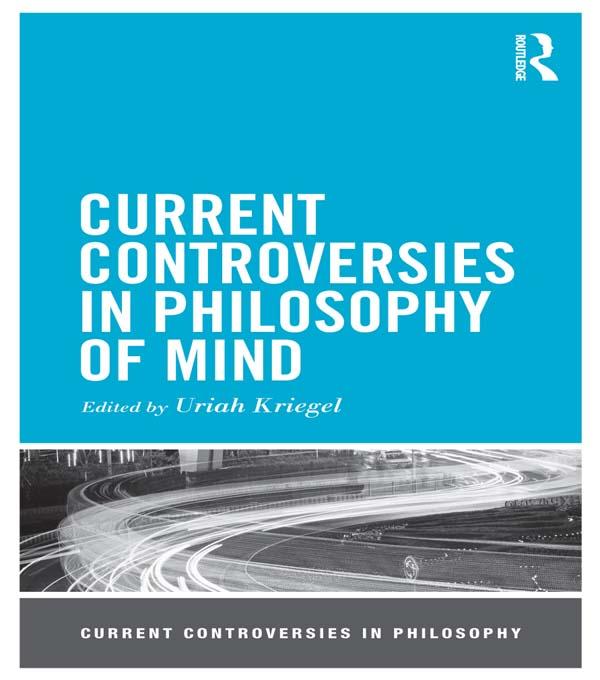 Current Controversies in Philosophy of Mind by Uriah Kriegel