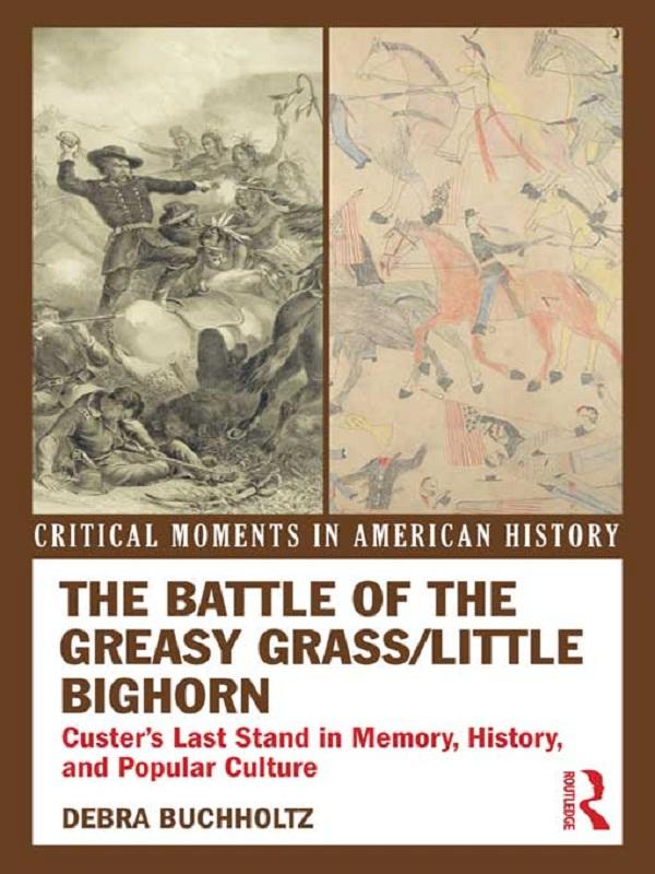 The Battle of the Greasy Grass/Little Bighorn by Debra Buchholtz