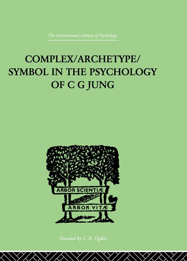 Complex/Archetype/Symbol In The Psychology Of C G Jung by Jolande Jacobi