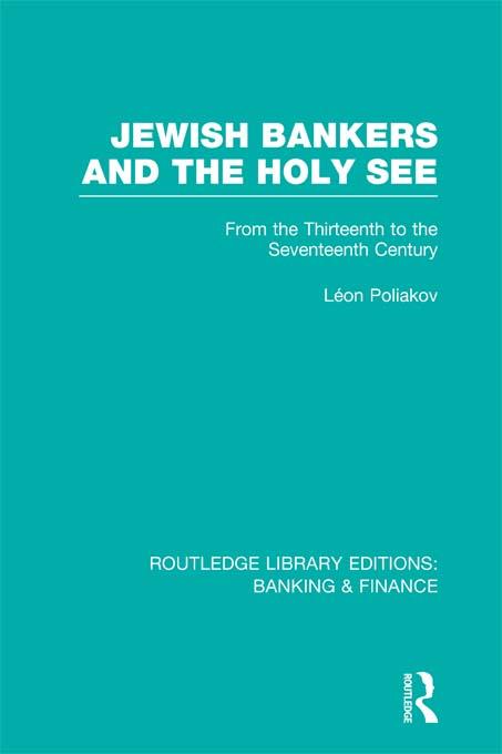Jewish Bankers and the Holy See (RLE: Banking & Finance) by Leon Poliakov, Miriam Kochan