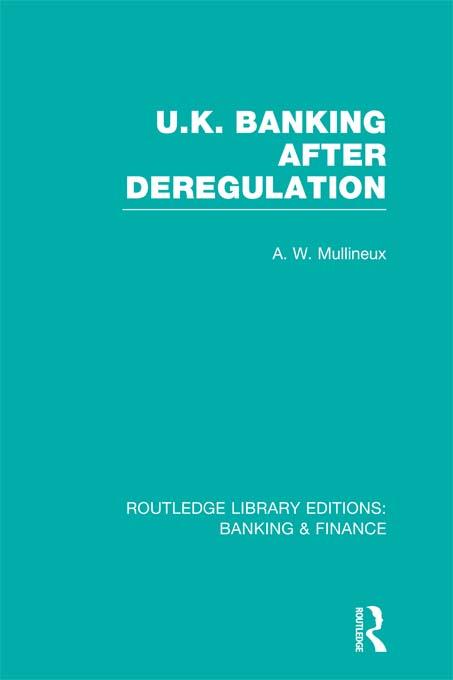 UK Banking After Deregulation (RLE: Banking & Finance) by Andy Mullineux