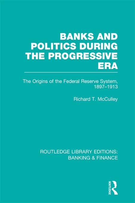 Banks and Politics During the Progressive Era (RLE Banking & Finance) by Richard McCulley
