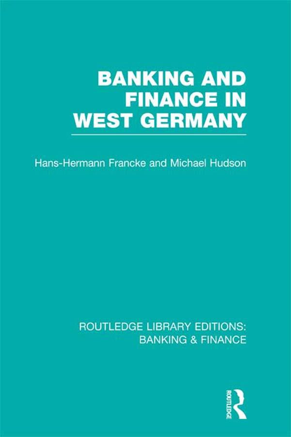 Banking and Finance in West Germany (RLE Banking & Finance) by Hans Francke, Michael Hudson