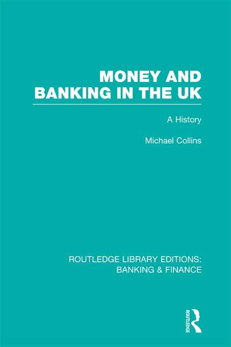Money and Banking in the UK (RLE: Banking & Finance) by Michael Collins