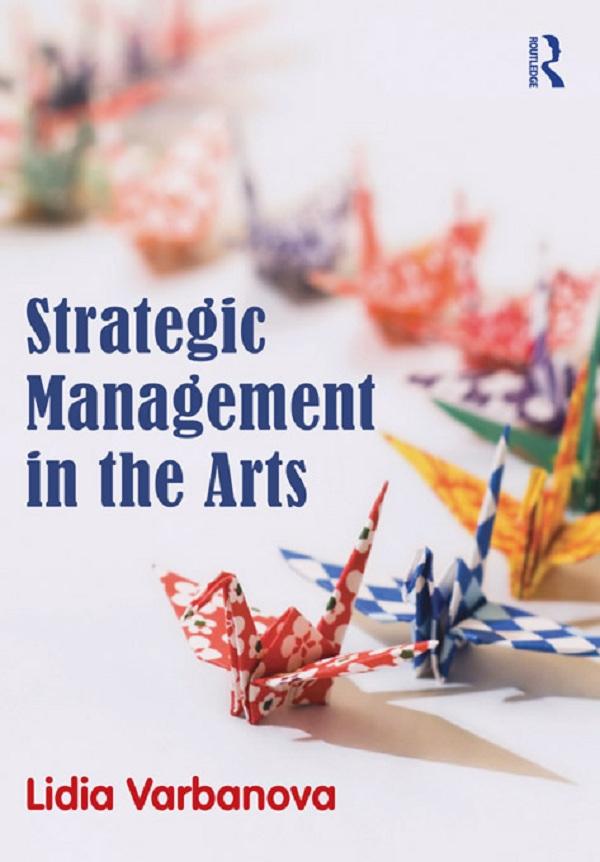 Strategic Management in the Arts by Lidia Varbanova