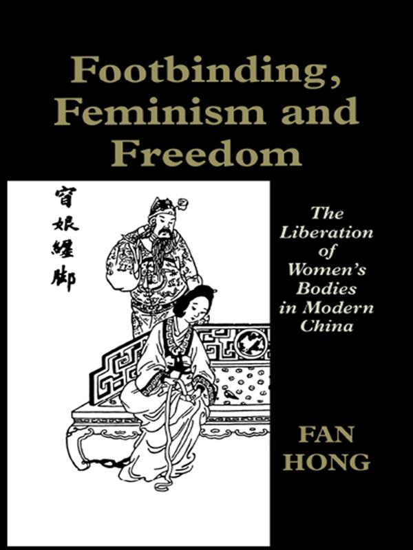 Footbinding, Feminism and Freedom by Fan Hong