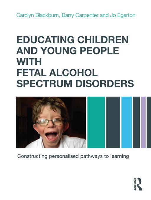 Educating Children and Young People with Fetal Alcohol Spectrum Disorders by Barry Carpenter, Carolyn Blackburn, Jo Egerton