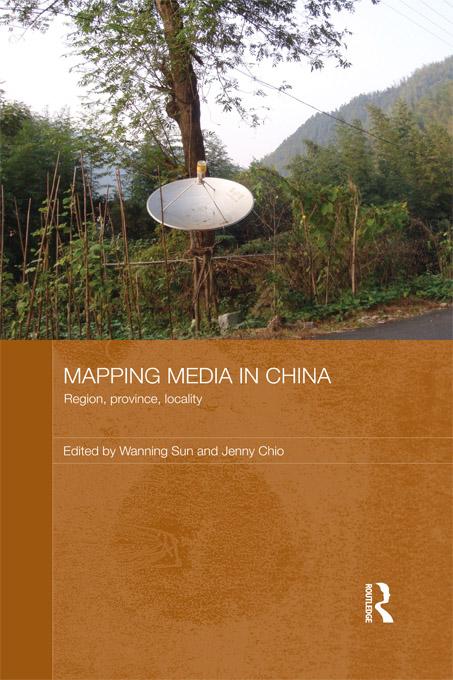 Mapping Media in China by Jenny Chio, Wanning Sun