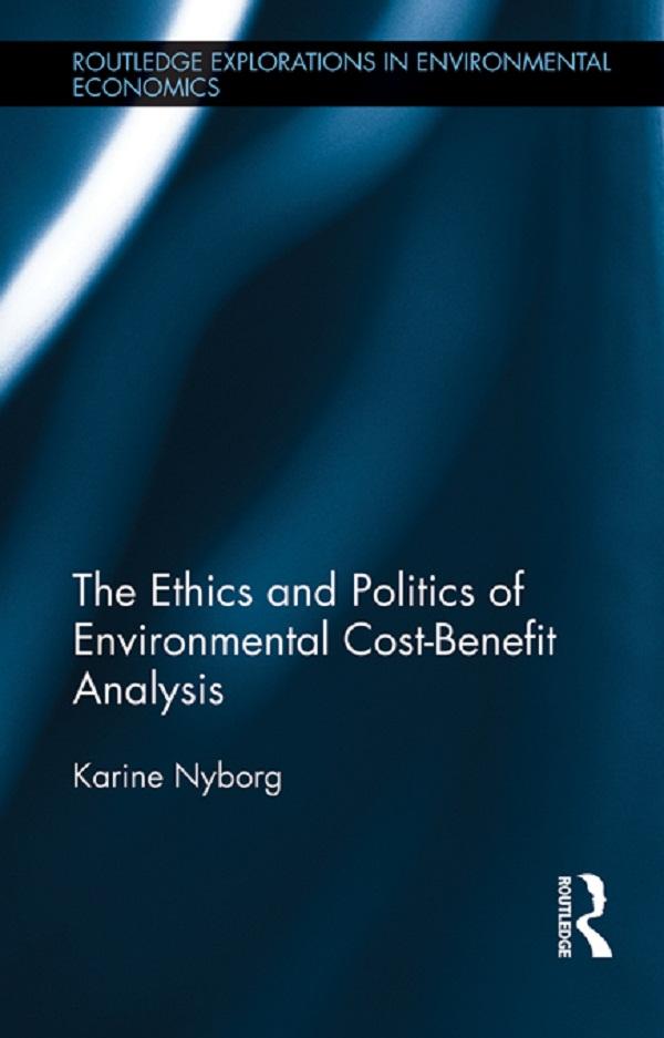 The Ethics and Politics of Environmental Cost-Benefit Analysis by Karine Nyborg