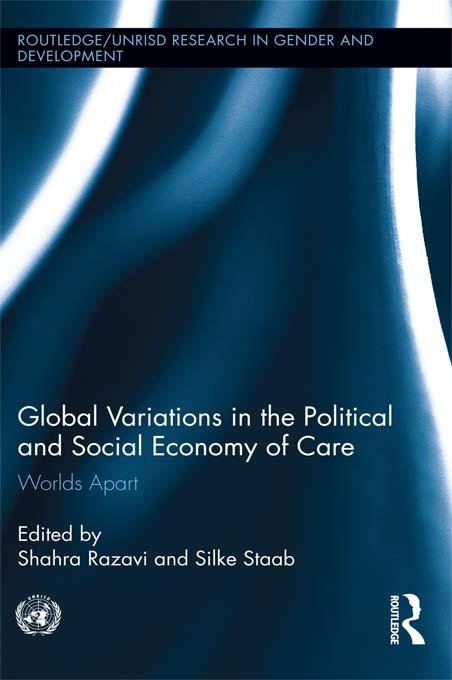 Global Variations in the Political and Social Economy of Care by Shahra Razavi, Silke Staab