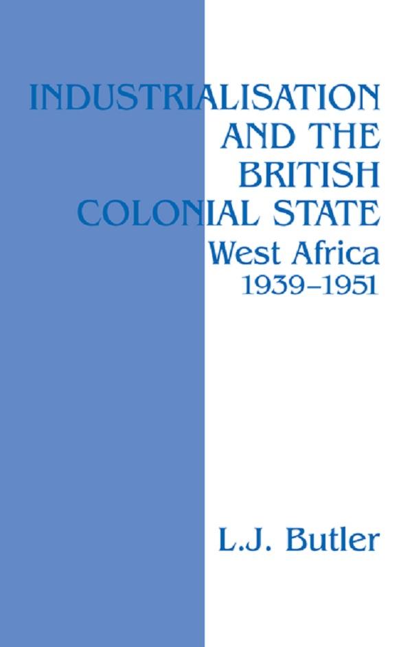 Industrialisation and the British Colonial State by Lawrence Butler