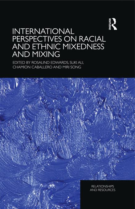 International Perspectives on Racial and Ethnic Mixedness and Mixing by Chamion Caballero, Miri Song, Rosalind Edwards, Suki Ali