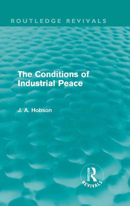 The Conditions of Industrial Peace (Routledge Revivals) by J. A. Hobson