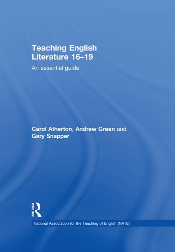 Teaching English Literature 16-19 by Andrew Green, Carol Atherton, Gary Snapper