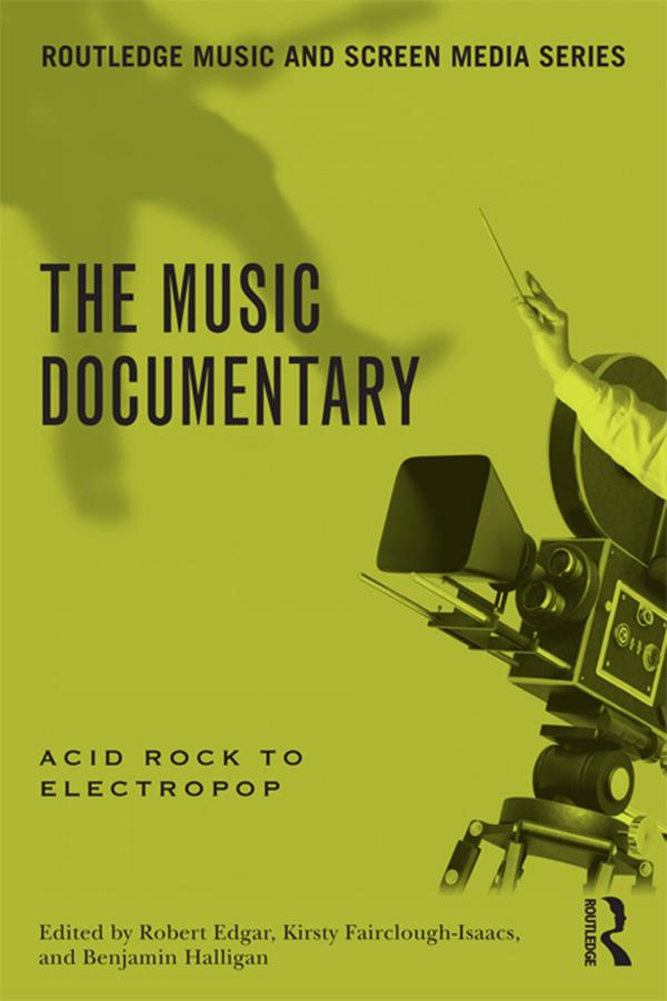 The Music Documentary by Benjamin Halligan, Kirsty Fairclough-Isaacs, Robert Edgar