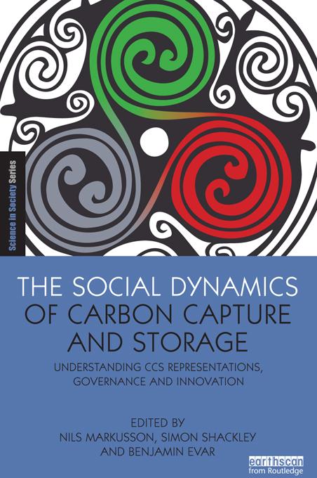 The Social Dynamics of Carbon Capture and Storage by Benjamin Evar, Nils Markusson, Simon Shackley