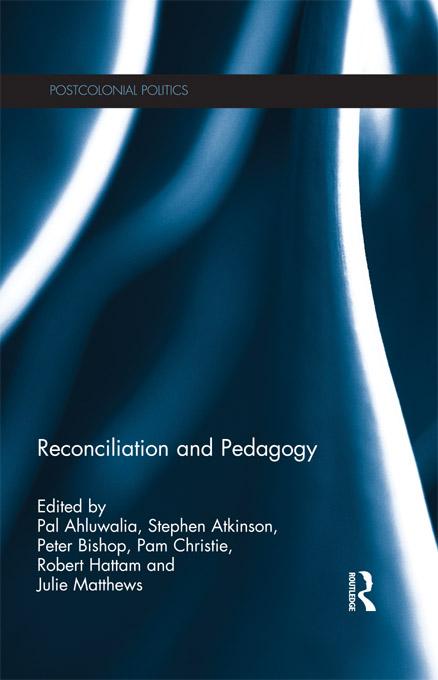 Reconciliation and Pedagogy by Julie Matthews, Pal Ahluwalia, Pam Christie, Peter Bishop, Robert Hattam, Stephen Atkinson