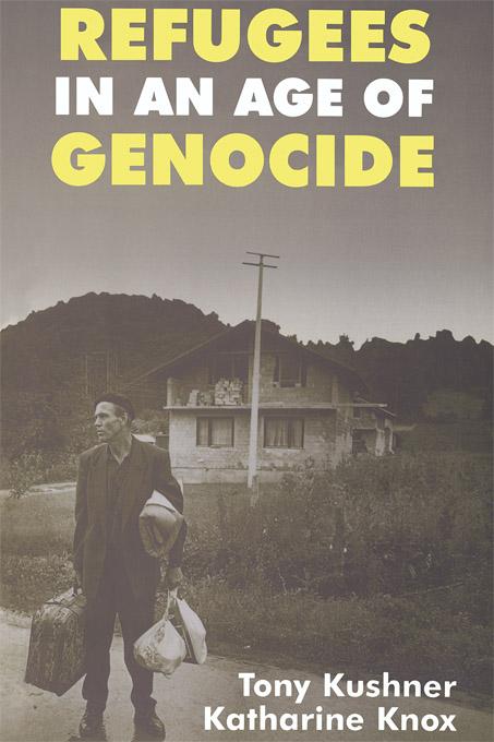 Refugees in an Age of Genocide by Katharine Knox, Tony Kushner