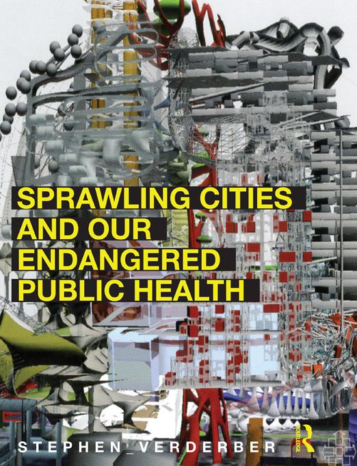Sprawling Cities and Our Endangered Public Health by Stephen Verderber