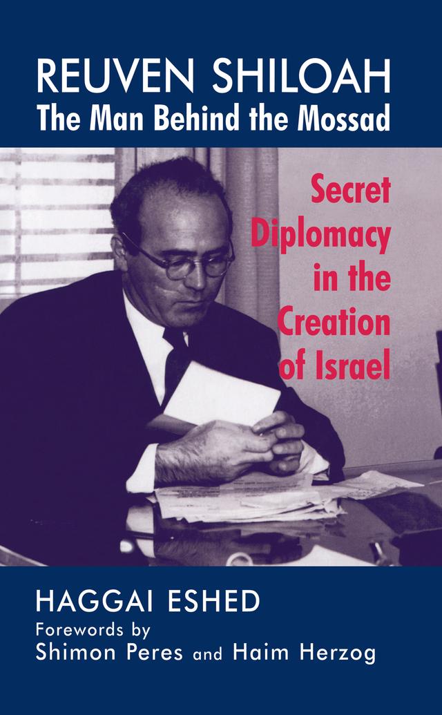Reuven Shiloah - the Man Behind the Mossad by Haggai Eshed