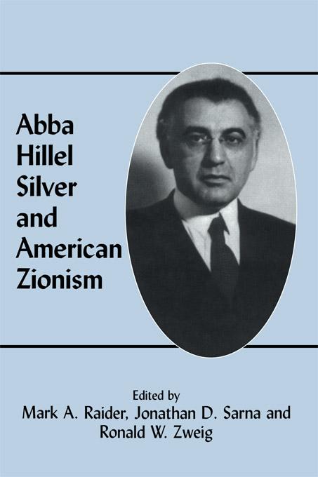 Abba Hillel Silver and American Zionism by Jonathan D. Sarna, Mark A. Raider, Ronald W. Zweig