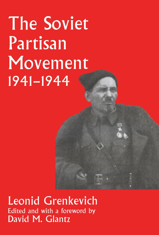 The Soviet Partisan Movement, 1941-1944 by David M. Glantz, Leonid D. Grenkevich