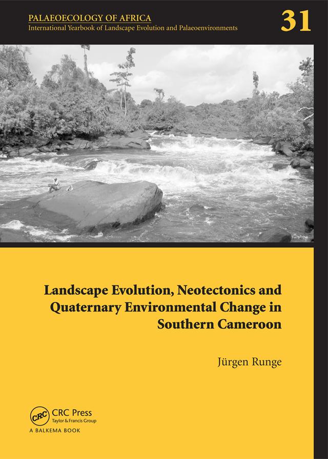 Landscape Evolution, Neotectonics and Quaternary Environmental Change in Southern Cameroon by Jörgen Runge