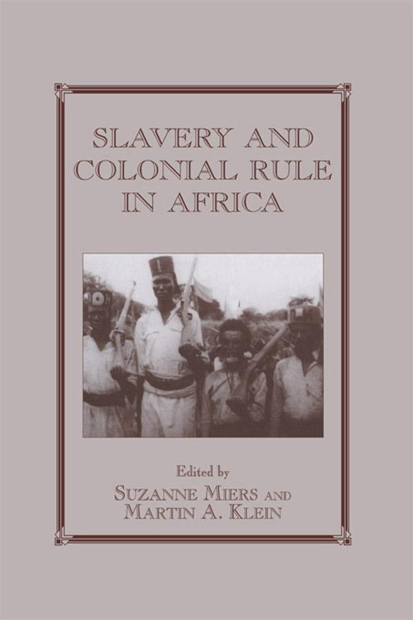 Slavery and Colonial Rule in Africa by Martin A. Klein, Suzanne Miers