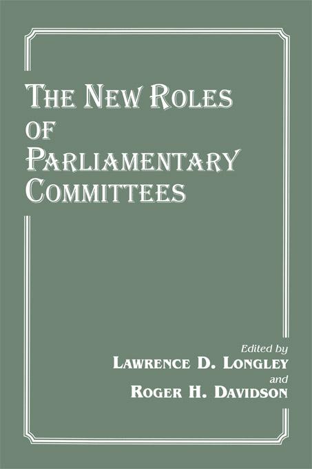 The New Roles of Parliamentary Committees by Lawrence D. Longley, Roger H. Davidson