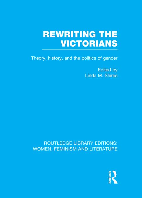 Rewriting the Victorians by Linda M. Shires