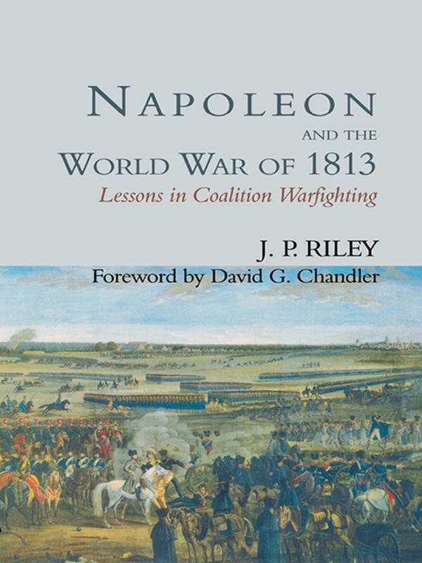 Napoleon and the World War of 1813 by J.P. Riley