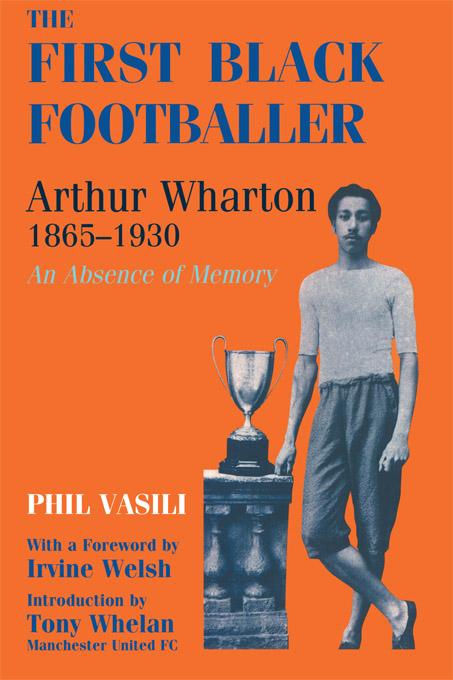 The First Black Footballer by Phil Vasili