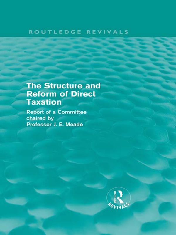 The Structure and Reform of Direct Taxation (Routledge Revivals) by James Meade