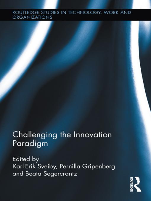 Challenging the Innovation Paradigm by Beata Segercrantz, Karl-Erik Sveiby, Pernilla Gripenberg