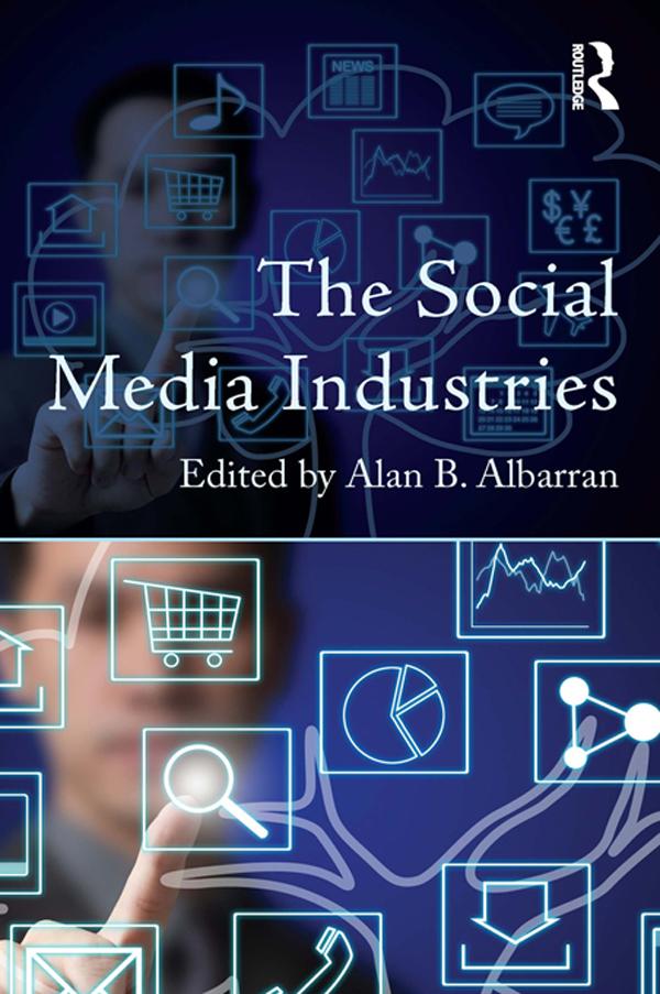 The Social Media Industries by Alan B. Albarran