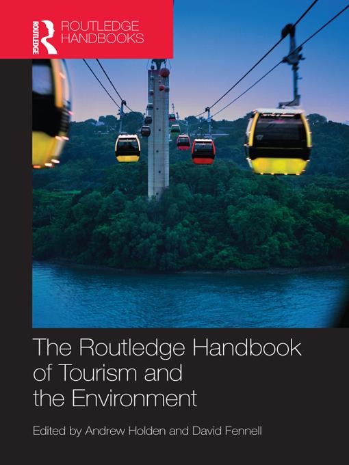 The Routledge Handbook of Tourism and the Environment by Andrew Holden, David Fennell