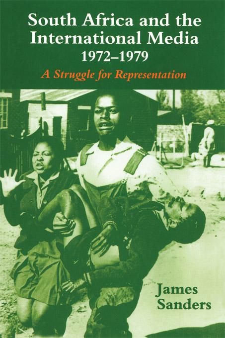 South Africa and the International Media, 1972-1979 by James Sanders