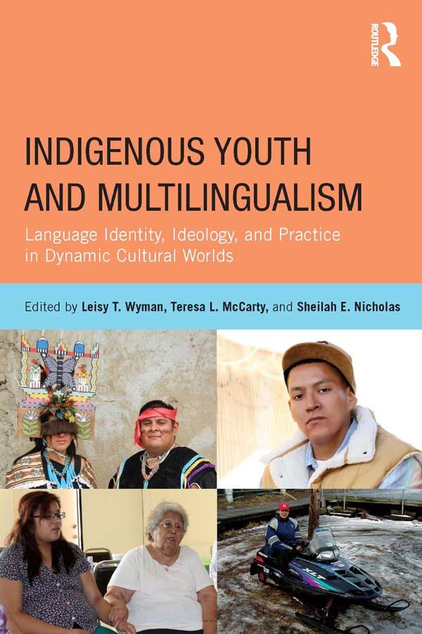Indigenous Youth and Multilingualism by Leisy T. Wyman, Sheilah E. Nicholas, Teresa L. McCarty