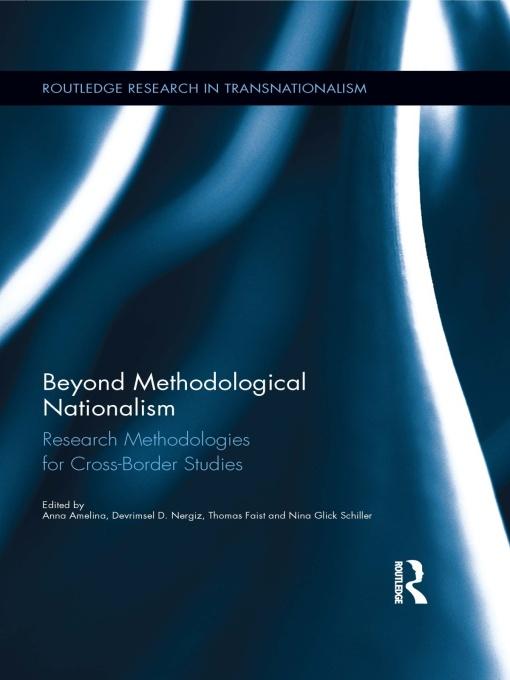 Beyond Methodological Nationalism by Anna Amelina, Devrimsel D. Nergiz, Nina Glick Schiller, Thomas Faist