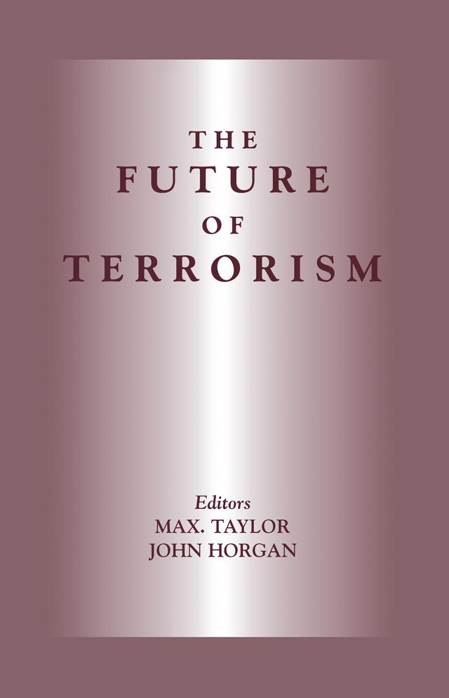 The Future of Terrorism by John Horgan, Max Taylor
