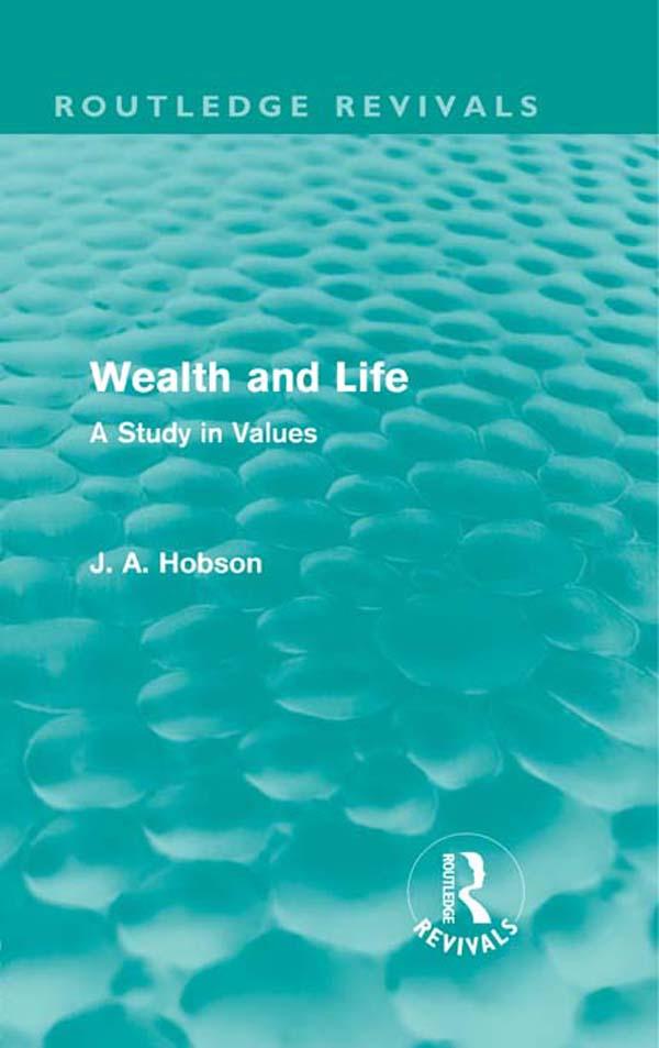 Wealth and Life (Routledge Revivals) by J. A. Hobson