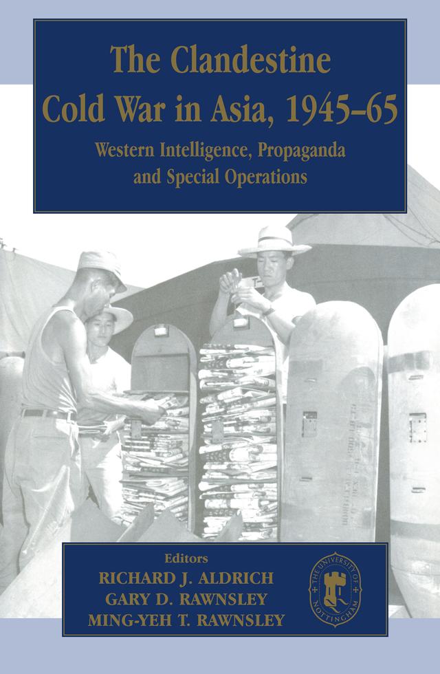 The Clandestine Cold War in Asia, 1945-65 by Ming-Yeh Rawnsley, Richard J. Aldrich