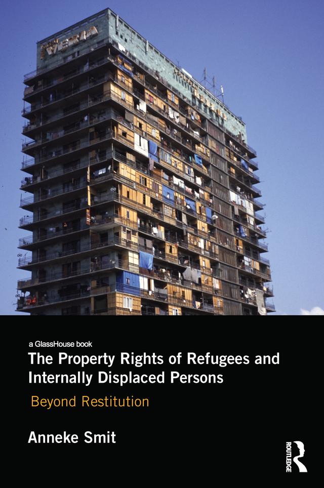 The Property Rights of Refugees and Internally Displaced Persons by Anneke Smit