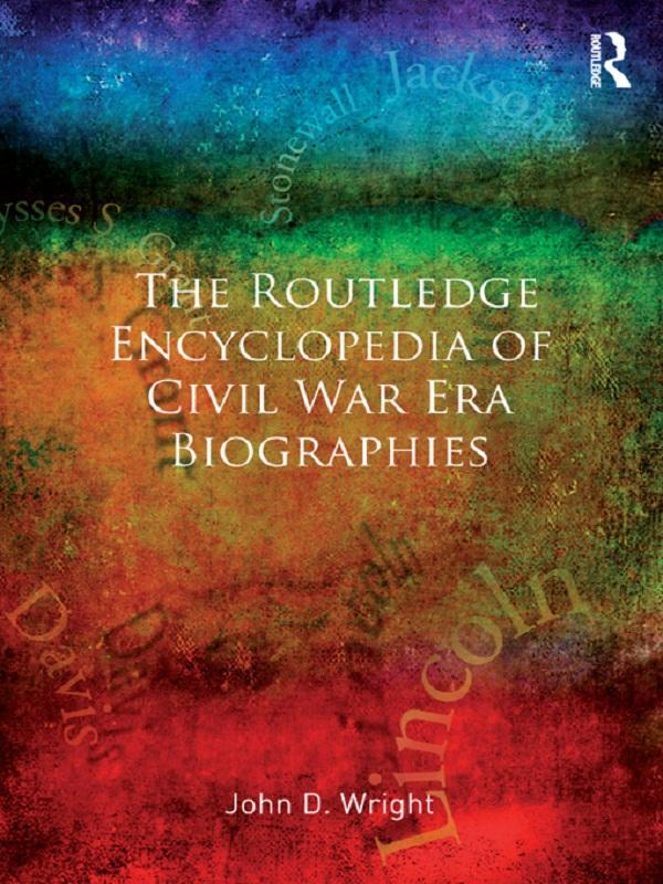 The Routledge Encyclopedia of Civil War Era Biographies by John D Wright