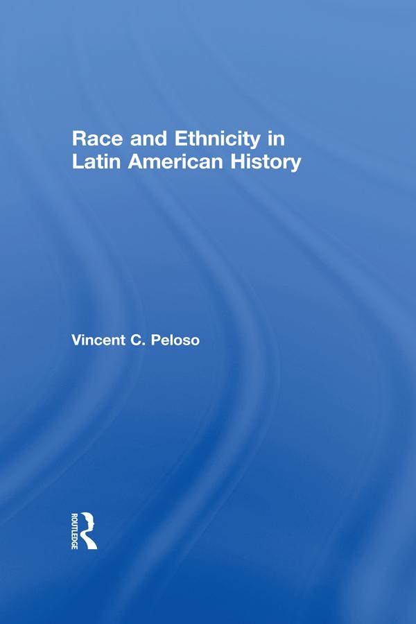 Race and Ethnicity in Latin American History by Vincent Peloso