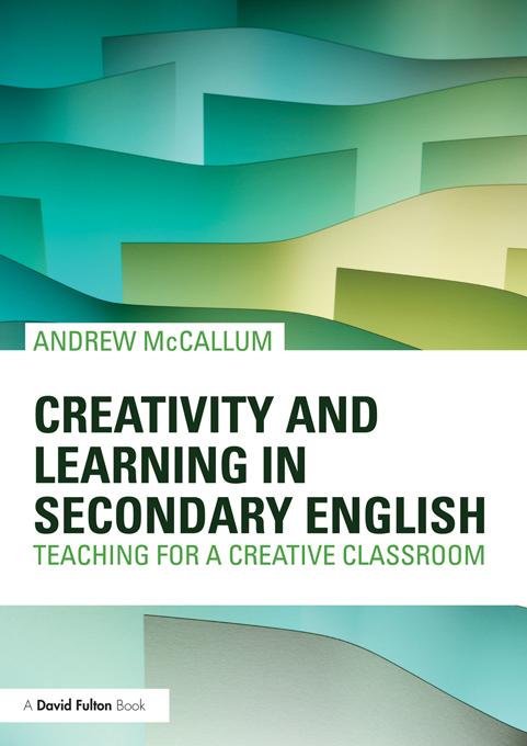 Creativity and Learning in Secondary English by Andrew McCallum