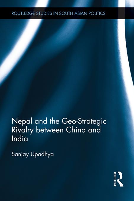Nepal and the Geo-Strategic Rivalry between China and India by Sanjay Upadhya