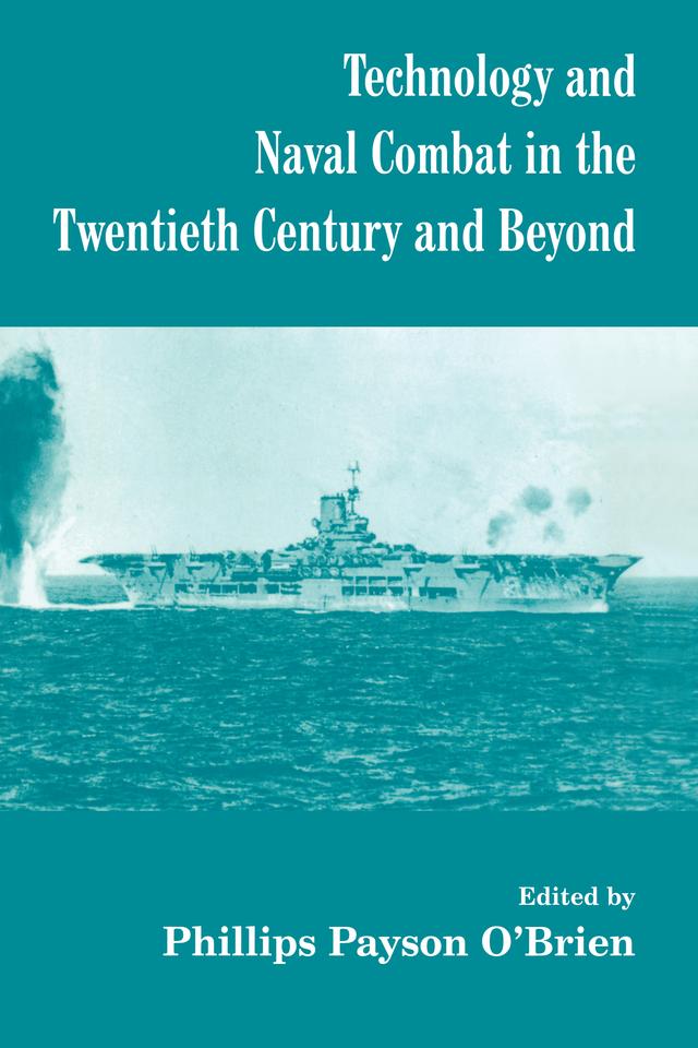 Technology and Naval Combat in the Twentieth Century and Beyond by Phillips Payson O'Brien