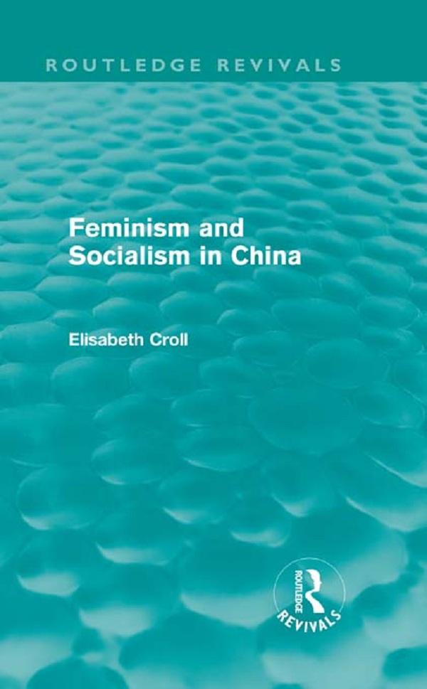 Feminism and Socialism in China (Routledge Revivals) by Elisabeth Croll